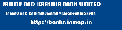 JAMMU AND KASHMIR BANK LIMITED  JAMMU AND KASHMIR JAMMU VILLAGE-PARLADHPUR   banks information 